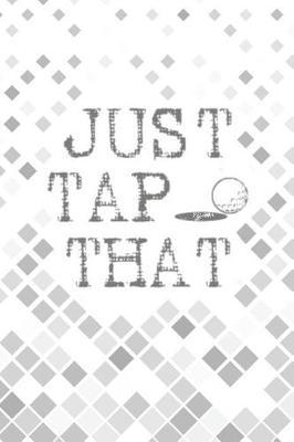 Just Tap That: 6 x 9 Blank College Ruled Lined Notebook For Golfers