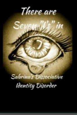 "There are 7 ""I's"" in Sabrina's Dissociative Identity Disorder": An open and honest look into the life of a 38-year-old 'girl' living with Dissociative Identity Disorder.