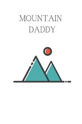 Mountain Daddy: Composition Notebook for Outdoorsy Fathers - College Ruled Journal - Cute Family Notebooks