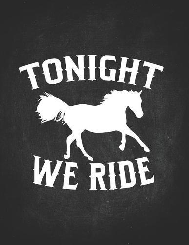 Horse Gifts for Girls: Tonight We Ride Pony Wide Rule College Notebook 8.5x11 Gift for horseback riding girl boy on rodeo farm