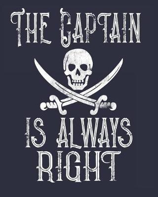 The Captain Is Always Right: Boating Log Book Journal
