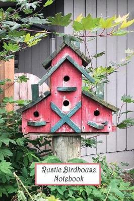Rustic Birdhouse Notebook: Gift for Bird Lovers, Rustic Red Barn Country Living, Nature, Naturalists. (Natural Alternative Path) Glossy Photo, Photograph softcover, Notes Journal, (6 x 9) College Ruled Notebook, Journal, Recipes, Lists, and Ideas