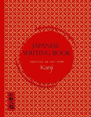 Japanese Writing Book Practice An Art Form Kanji: Genkouyoushi, Hiragana, Genko Yoshi Papers