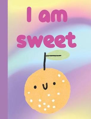 I Am Sweet: Wide Ruled Composition Notebook For Kids in Kindergarten, Grade 1 2 3 - Orange Fruit