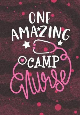 One Amazing Camp Nurse: Blank Lined Journal Notebook for Summer Camp Nurse, Camping Nurse Practitioner and School Camp Nursing Student Graduation Gift Diary