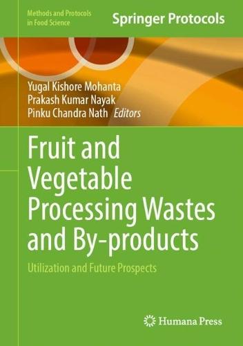 Fruit and Vegetable Processing Wastes and By-products: Utilization and Future Prospects