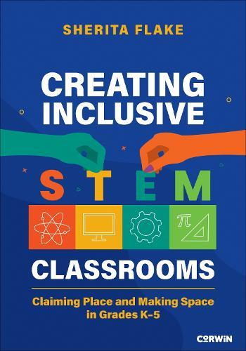 Creating Inclusive STEM Classrooms: Claiming Place and Making Space in Grades K-5