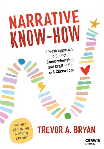 Narrative Know-How: A Fresh Approach to Support Comprehension and Craft in the K–6 Classroom