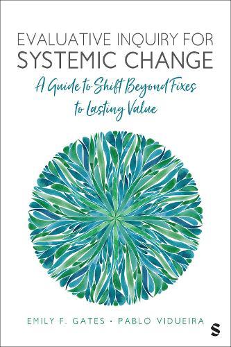 Evaluative Inquiry for Systemic Change: A Guide to Shift Beyond Fixes to Lasting Value
