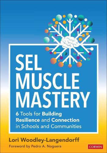 SEL Muscle Mastery: Six Tools for Building Resilience and Connection in Schools and Communities