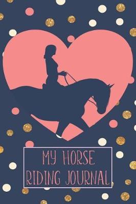 My Horse Riding Journal: Horseback Training Log