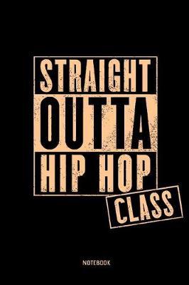 Straight Outta Hip Hop Class Notebook: 6x9 Blank Dot Grid Journal, Diary or Log notes. Perfect Gift for Hip Hop Lovers.