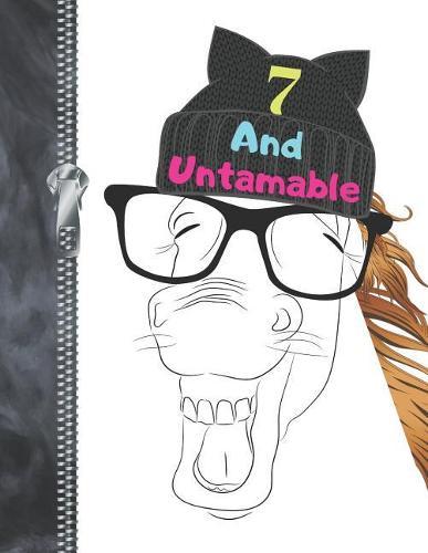7 And Untamable: Funny Laughing Mare Horse Lovers College Ruled Composition Writing Notebook For Girls