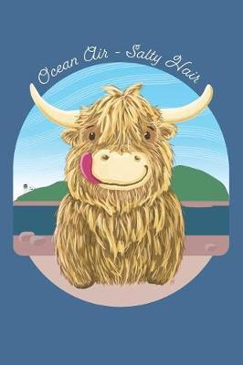 Wee Hamish Scottish Highland Cow. Ocean Air - Salty Hair. Lined Journal: Blank Lined Journal Featuring Wee Hamish The Heilan Coo For Scottish Highland Cow Farmers And Cow Lovers