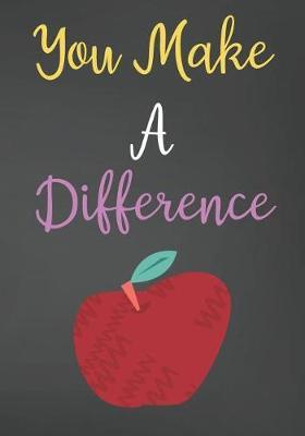 You Make A Difference: Blank Lined Journal For Teachers Appreciation Day Gifts Notebook
