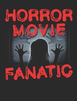 Horror Movie Fanatic: Horror Movie Notebook, Blank Paperback Composition Book to write in, 150 pages, college ruled