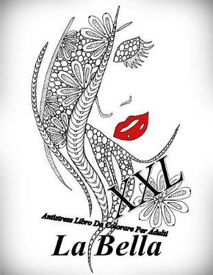 La Bella XXL: Antistress Libro Da Colorare Per Adulti