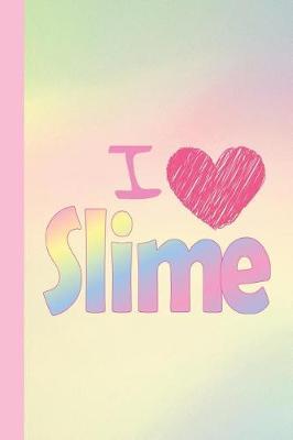 I Heart Slime: Notebook/Journal for Slime Lovers