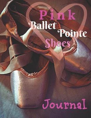 Pink Ballet Pointe Shoes Journal: Journal Notebook With Blank Lined Pages for Writing With Pink Ballet Slippers