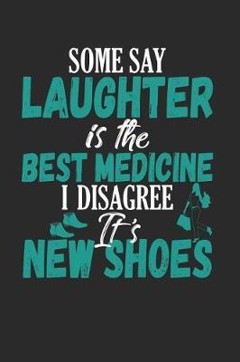 Some Say Laughter is the Best Medicine I Disagree It's New Shoes: Shopping or Grocery List Blank Line Notebook