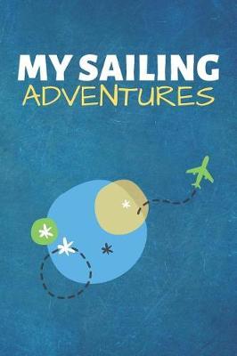 My Sailing Adventures: Sailing Journal & Ship Notebook - Captain Diary To Write In (110 Lined Pages, 6 x 9 in) Gift For School, Students, Instructor, Sailer
