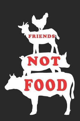 Friends Not Food: Blank Lined Journal, Sketchbook, Notebook, Diary With Animal Rights Quote Perfect Gift For Animal Lovers