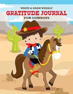 Write & Draw Weekly Gratitude Journal For Cowboys: Be Grateful Notebook With Simple Prompts & Drawing Space Cultivate Happiness & Creativity Primary K-2 & 3 Cute Cowboy On Horse Cover