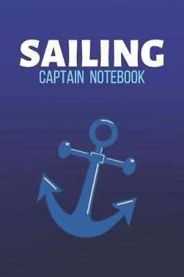 Sailing Captain Notebook: Sailing Journal & Ship Notebook - Captain Diary To Write In (110 Lined Pages, 6 x 9 in) Gift For School, Students, Instructor, Sailer