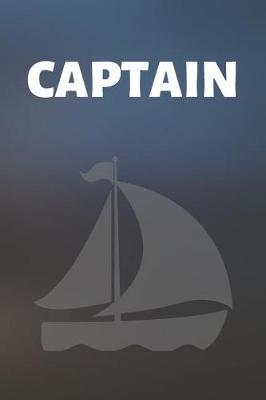 Captain: Sailing Journal & Ship Notebook - Captain Diary To Write In (110 Lined Pages, 6 x 9 in) Gift For School, Students, Instructor, Sailer