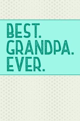Best Grandpa Ever: Personal Notebook Journal or Diary to Write In. Grandpa Fathers Day Gift or Birthday Present for your Grandfather