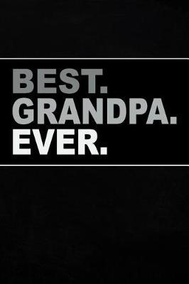 Best Grandpa Ever: Personal Notebook Journal or Diary to Write In. Grandpa Fathers Day Gift or Birthday Present for your Grandfather