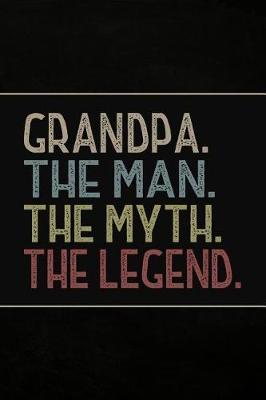 Grandpa The Man the Myth the Legend: Personal Notebook Journal or Diary to Write In. Grandpa Fathers Day Gift or Birthday Present for your Grandfather