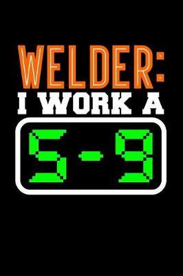 Welder: I Work a 5-9: Blank Lined Journal