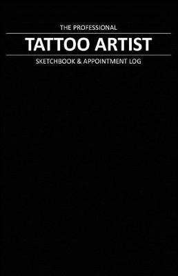 Tattoo Artist Sketchbook & Appointment Log: Keep track of your tattoo consultations, appointments, sketches, and notes with this Tattoo Artist Sketchbook and Appointment Tracker