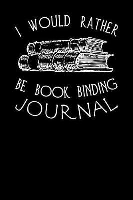 I Would Rather Be Book Binding Journal