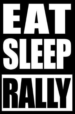 Eat Sleep Rally - Notebook for Car Racers, College Ruled Journal: Journal for Auto Racing