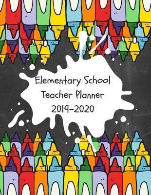 Elementary School Teacher Planner: Educator 2019-2020 Academic Lesson Planner for Lesson Planning, Productivity, Time/Classroom Management Lesson Plan Calendar for School Year
