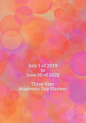 July 1 of 2019 to June 30 of 2022 Three Year Academic Day Planner: Multi Year 36 Month Organizer with Daily Schedule Entries and Monthly Calendars Includes Holidays and Moon Phases also Habit Trackers and Goal Pages