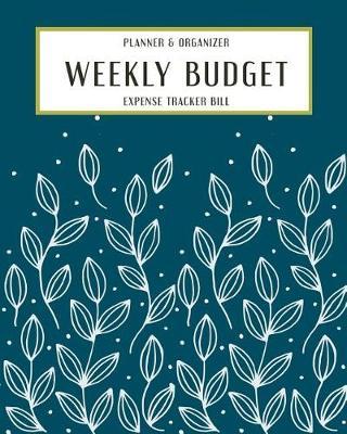 Weekly Budget Expense Tracker Bill Planner Organizer: Journal Notebook Budget Planning