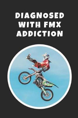 Diagnosed With FMX Addiction: Novelty Lined Notebook / Journal To Write In Perfect Gift Item (6 x 9 inches)