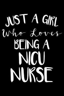 Just A Girl Who Loves Being A NICU Nurse: Nurse Journal For Patient Care, Writing Notebook For Work, Undated Lined Daily Planner, Diary for Neonatal ICU Nurses