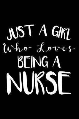 Just A Girl Who Loves Being A Nurse: Nurse Journal For Patient Care, Writing Notebook For Work, Undated Lined Daily Planner, Diary for Nurses, LPN, Nurse Case Managers, Registered Nurses