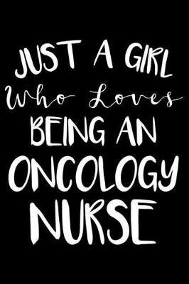 Just A Girl Who Loves Being An Oncology Nurse: Nurse Journal For Patient Care, Writing Notebook For Work, Undated Lined Daily Planner, Diary for Oncology Nurses