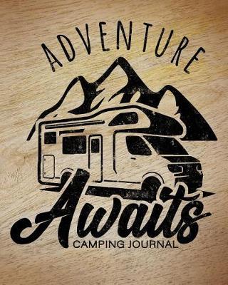 Adventure Awaits Camping Journal: Camping Planner & RV Travel Logbook, Caravan Travel Journal, and Glamping Diary