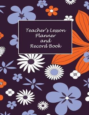 Teacher's Lesson Planner and Record Book: Undated 52 week academic diary and organizer for educators