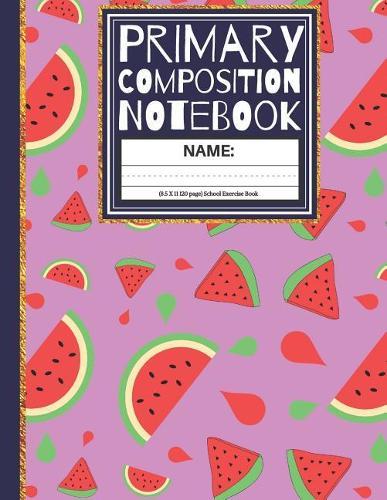 Primary Composition Notebook: Watermelon Kindergarten Composition Book