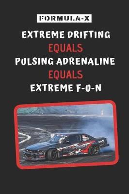 Formula-X: Extreme Drifting = Pulsing Adrenaline = Extreme Fun: Novelty Lined Notebook / Journal To Write In Perfect Gift Item (6 x 9 inches)