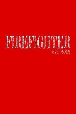 Firefighter est. 2019: 6x9 College Ruled Lined Journal Graduation Gift for College or University Graduate 120 Pages for college, high school or students