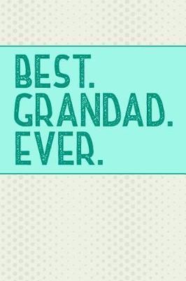 Best Grandad Ever: Personal Notebook Journal to Write In. Grandad Fathers Day Gifts or Birthday Present for your Grandfather