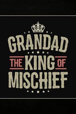 Grandad the King of Mischief: Personal Notebook Journal or Diary to Write In. Grandad Fathers Day Gifts or Birthday Present for your Grandfather